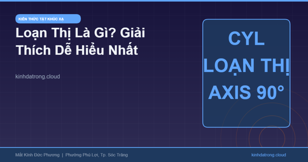 Loạn Thị Là Gì? Giải Thích Dễ Hiểu — Nguyên Nhân, Triệu Chứng Và Cách Chọn Kính Đúng